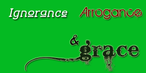 Ignorance-&-Arrogance